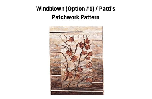 Windblown (Option #1) Quilt Kit / Patti's Patchwork Pattern.