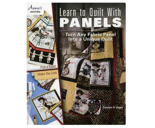 Annie's Quilting Learn to Quilt with Panels by Carolyn S. Vagts