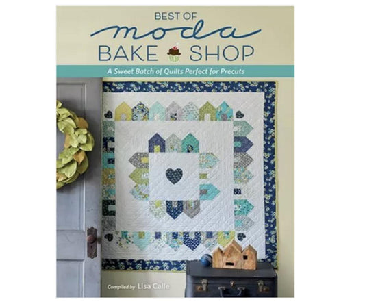 Best of Moda Bake Shop - A Sweet Batch of Quilts Perfect for Precuts.