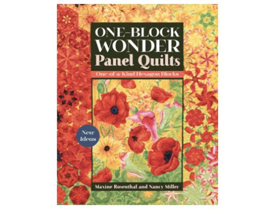 One-Block Wonder Panel Quilts: New Ideas; One of a Kind Hexagon Blocks by Maxine Rosenthal and Nancy Miller