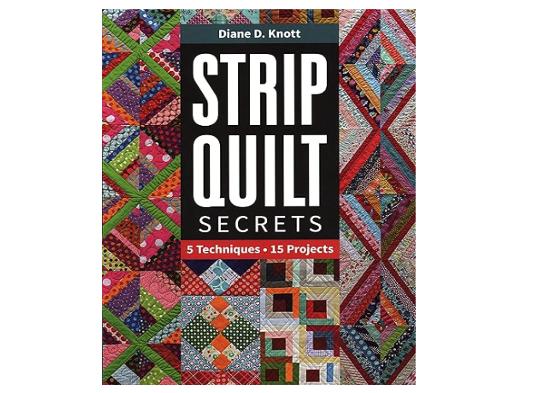 Strip Quilt Secrets: 5 Techniques - 15 Projects