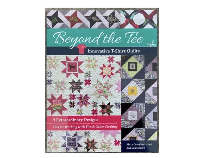 Beyond the Tee - Innovative T-Shirt Quilts by Mary Cannizzaro and Jen Cannizzaro.