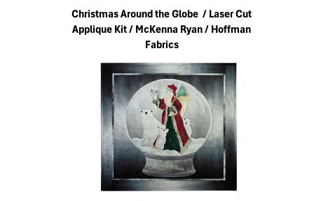 Christmas Around the Globe  / Laser Cut Applique Kit / McKenna Ryan / Hoffman Fabrics